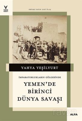 İmparatorların Gölgesinde Yemen'de Birinci Dünya Savaşı - 1