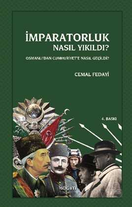 imparatorluk nasil yikildi osmanli dan cumhuriyet e nasil gecildi cemal fedayi kitabi