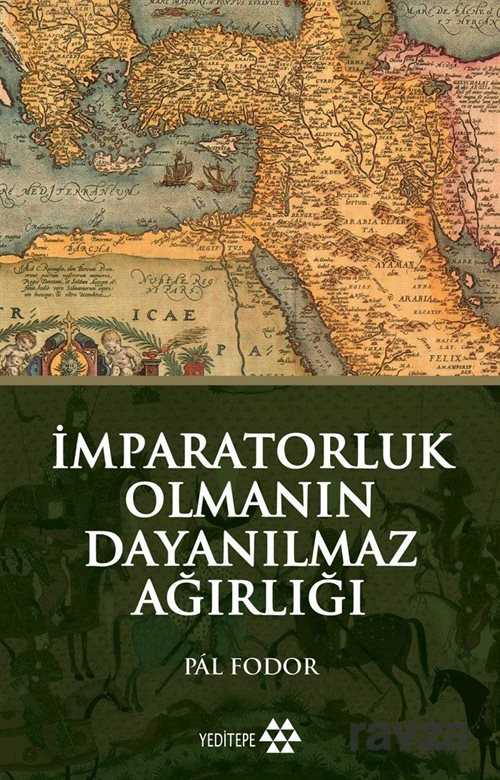 İmparatorluk Olmanın Dayanılmaz Ağırlığı - Yeditepe Yayınevi