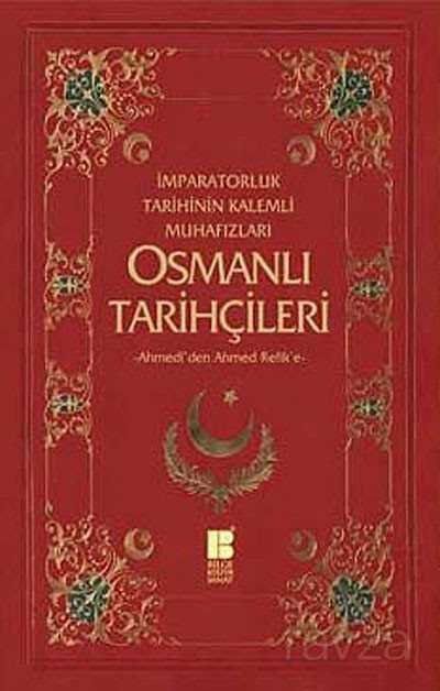 İmparatorluk Tarihinin Kalemli Muhafızları Osmanlı Tarihçileri - 1