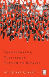 İmparatorluk Yıkılırken Toplum ve Siyaset - Ketebe Yayınevi