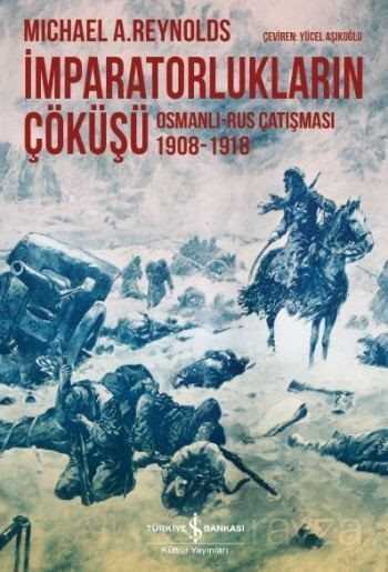 İmparatorlukların Çöküşü Osmanlı-Rus Çatışması 1908-1918 - 1