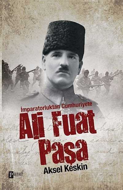 İmparatorluktan Cumhuriyete Ali Fuat Paşa - 1