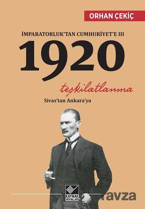 İmparatorluk'tan Cumhuriyet'e III 1920 - Kaynak Yayınları