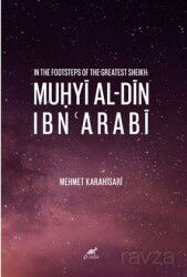 In The Footsteps Of The Greatest Sheikh: Mu?yi Al-Din Ibn ?arabi - Paradigma Akademi Yayınları