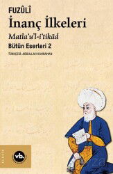 İnanç İlkeleri Matla'u'l-i'tikad / Günümüz Türkçesiyle Bütün Eserleri 2 - Vakıfbank Kültür Yayınları