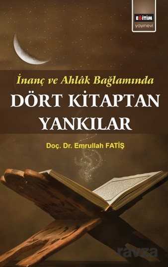 İnanç ve Ahlak Bağlamında Dört Kitaptan Yankılar - Eğitim Kitabevi