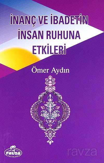 İnanç ve İbadetin İnsan Ruhuna Etkileri - Ravza Yayınları