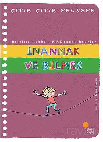 İnanmak ve Bilmek Çıtır Çıtır Felsefe (25. Kitap) - Günışığı Kitaplığı