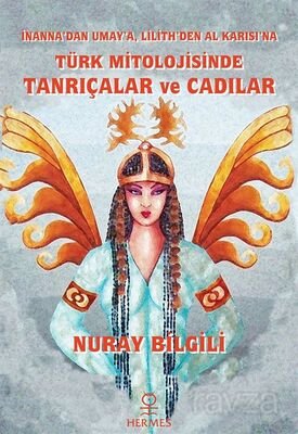 İnanna'dan Umay'a, Lilith'den Al Karısı'na: Türk Mitolojisinde Tanrıçalar ve Cadılar - 1