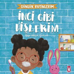 İnci Gibi Dişlerim - Günlük Rutinlerim - Timaş Çocuk Yayınları