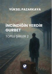 İncindiğin Yerdir Gurbet / Toplu Şiirler 2 - Cem Yayınları