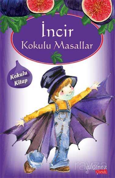 İncir Kokulu Masallar (Kokulu ve Özel Ayraçlı) - Yakamoz Çocuk