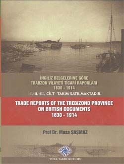 İngiliz Belgelerine Göre Trabzon Vilayeti Ticari Raporları 1830 - 1914 I-II-III. Cilt (Takım) - 1