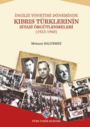 İngiliz Yönetimi Döneminde Kıbrıs Türklerinin Siyasi Örgütlenmeleri (1923-1960) - Türk Tarih Kurumu