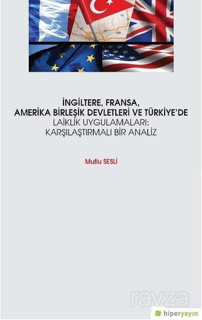 İngiltere Fransa Amerika Birleşik Devletleri ve Türkiye'de Laiklik Uygulamaları: Karşılaştırmalı Bir - Hiperlink Yayınları