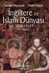 İngiltere ve İslam Dünyası (1558 - 1713) - İş Bankası Yayınları