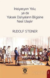 İnisiyasyon Yolu; ya da Yüksek Dünyaların Bilgisine Nasıl Ulaşılır - Dorlion Yayınevi