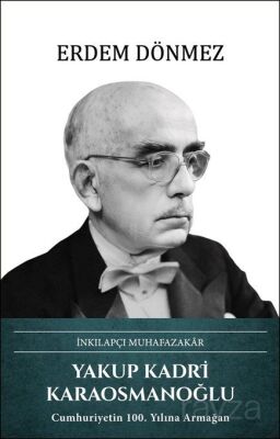 İnkılapçı Muhafazakar Yakup Kadri Karaosmanoğlu - 1