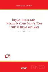 İnşaat Hukukunda ''Hükme En Yakın Tarih''e Göre Tespit ve Hesap Yapılması - Seçkin Yayıncılık