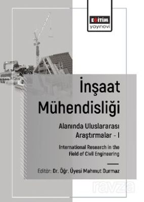 İnşaat Mühendisliği Alanında Uluslararası Araştırmalar I / International Research in the Field of Ci - 1