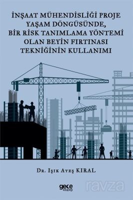 İnşaat Mühendisliği Proje Yaşam Döngüsünde, Bir Risk Tanımlama Yöntemi Olan Beyin Fırtınası Tekniğin - 1