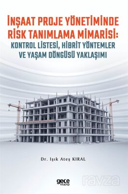 İnşaat Proje Yönetiminde Risk Tanımlama Mimarisi: Kontrol Listesi, Hibrit Yöntemler ve Yaşam Döngüsü - 1