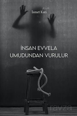 İnsan Evvela Umudundan Vurulur - 1