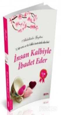 İnsan Kalbiyle İbadet Eder - 1