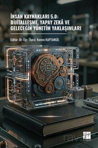 İnsan Kaynakları 5.0: Dijitalleşme, Yapay Zeka Ve Geleceğin Yönetim Yaklaşımları - 1