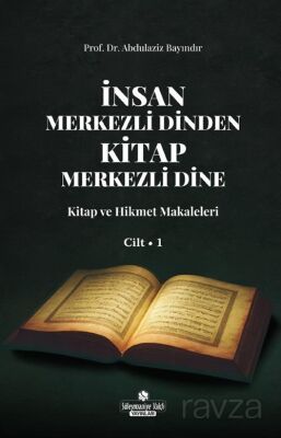 İnsan Merkezli Dinden Kitap Merkezli Dine 1 / Kitap ve Hikmet Makaleleri - 1