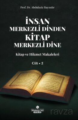 İnsan Merkezli Dinden Kitap Merkezli Dine 2 / Kitap ve Hikmet Makaleler - 1