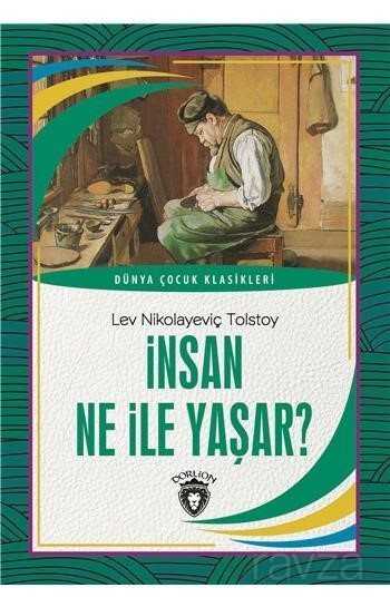 İnsan Ne İle Yaşar Dünya Çocuk Klasikleri (7 -12 Yaş) - Dorlion Yayınevi