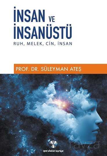 İnsan ve İnsanüstü / Ruh, Melek, Cin, İnsan - Yeni Ufuklar Neşriyat