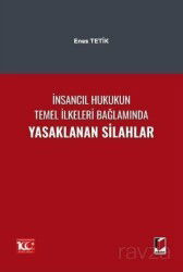 İnsancıl Hukukun Temel İlkeleri Bağlamında Yasaklanan Silahlar - Adalet Yayınevi