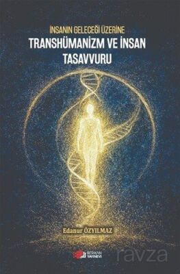 İnsanın Geleceği Üzerine Transhümanizm ve İnsan Tasavvuru - 1