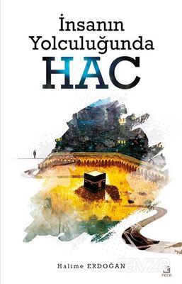 İnsanın Yolculuğunda Hac - 1