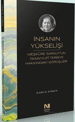 İnsanın Yükselişi: Meşkûre Sargut'un Tasavvufi Terbiye Hakkındaki Görüşleri - 1