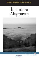 İnsanlara Alışmayın - Psikonet Yayınları