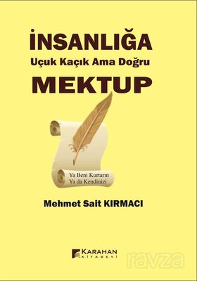 İnsanlığa Uçuk Kaçık Ama Doğru Mektup - 1