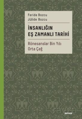 İnsanlığın Eş Zamanlı Tarihi 2 / Rönesanslar Bin Yılı Orta Çağ - 1
