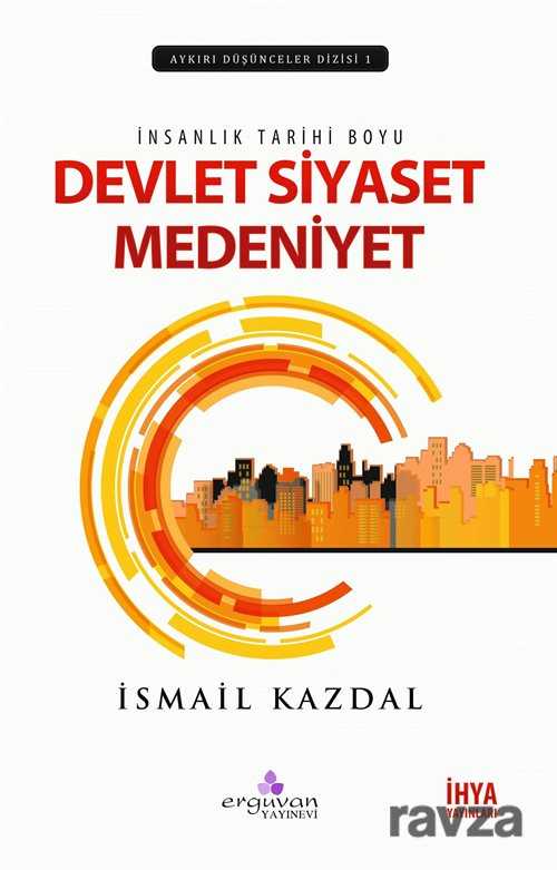 İnsanlık Tarihi Boyu Devlet Siyaset Medeniyet - Erguvan Yayınevi