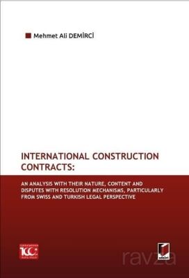 International Construction Contracts: An Analysis Of Their Nature, Content And Disputes With Resolut - 1