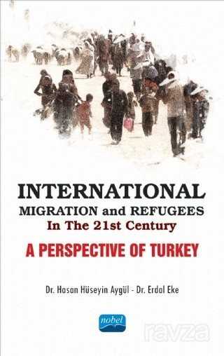 International Migration and Refugees in the 21st Century: A Perspective of Turkey - Nobel Yayın Dağıtım
