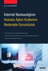 İnternet Bankacılığının Hukuka Aykırı Kullanımı Nedeniyle Sorumluluk - Seçkin Yayıncılık
