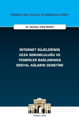 İnternet Süjelerinin Ceza Sorumluluğu ve Tedbirler Bağlamında Sosyal Ağların Denetimi İstanbul Ceza - 1