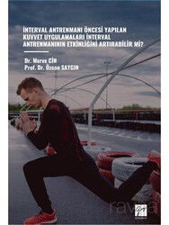 İnterval Antrenmanı Öncesi Yapılan Kuvvet Uygulamaları İnterval Antrenmanının Etkinliğini Artırabili - Gazi Kitabevi