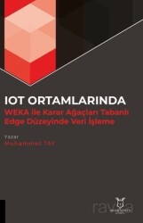 IOT Ortamlarında WEKA İle Karar Ağaçları Tabanlı Edge Düzeyinde Veri İşleme - Akademisyen Kitabevi