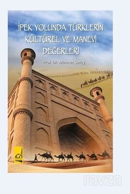 İpek Yolunda Türklerin Kültürel Ve Manevi Değerleri - 1