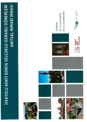 İpekyolu Kenti Konya Selçuklu-Osmanlı Dönemleri Anıtsal Mimari Mirası - 1